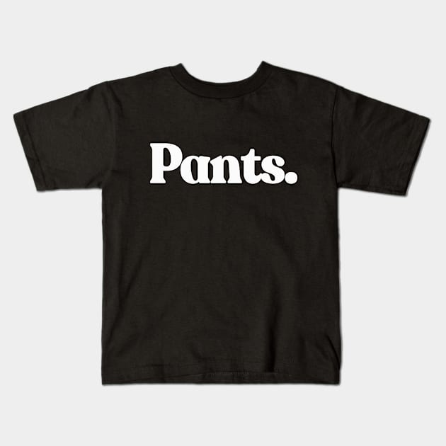 Pants Kids T-Shirt by DankFutura